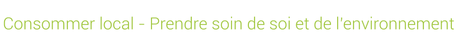 consommer local prendre soin de soi et de l‘environnement