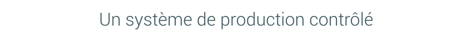 Un système de production contrôlé